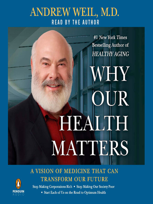 Title details for Why Our Health Matters by Andrew Weil, M.D. - Available